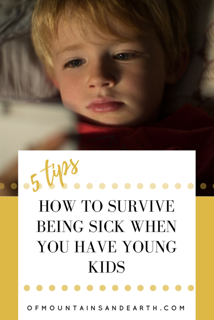 5 Tips on How to Survive Being Sick While Caring for Your Kids | Of Mountains and Earth